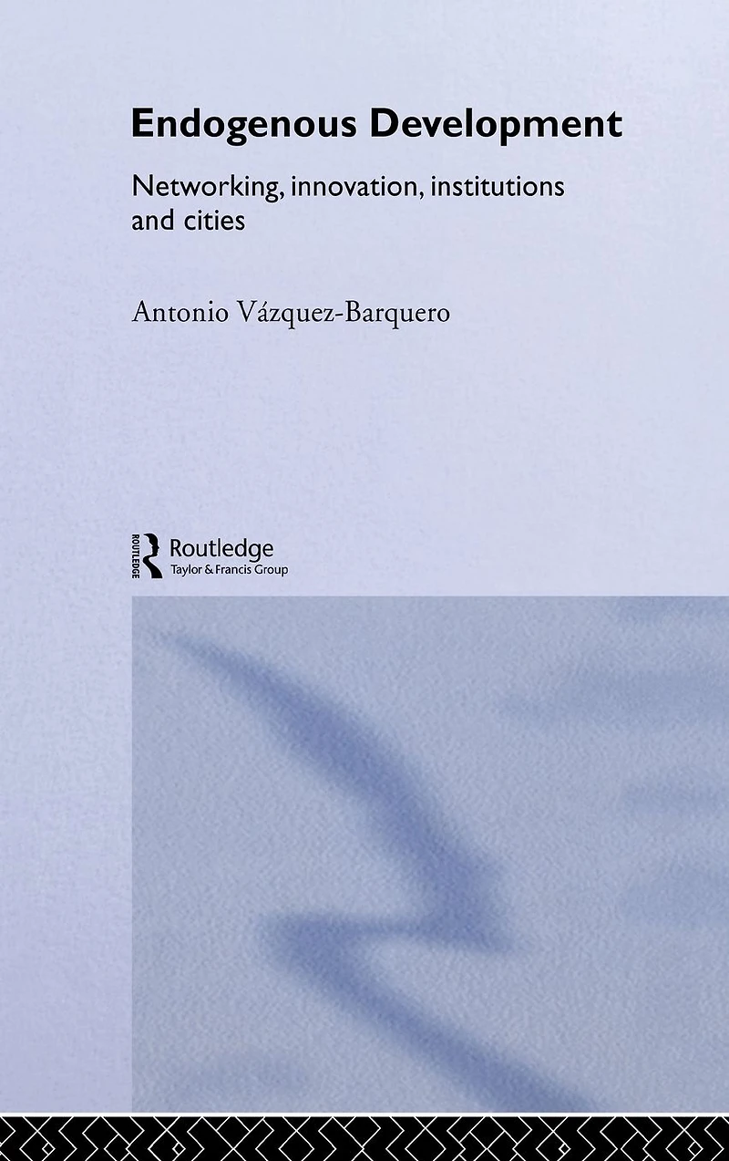 Endogenous Development: Networking, Innovation, Institutions and Cities