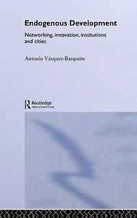 Endogenous Development: Networking, Innovation, Institutions and Cities