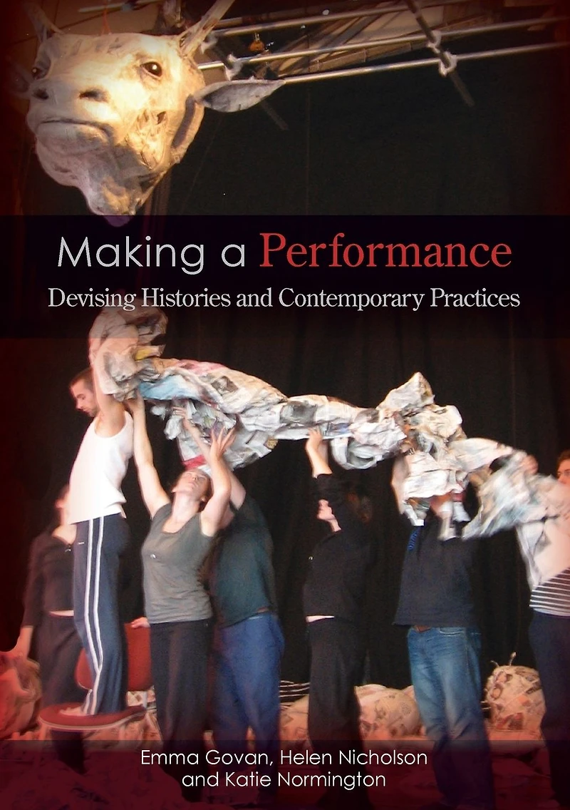 Making a Performance: Devising Histories and Contemporary Practices