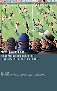 Sport Histories: Figurational Studies the Development of Modern Sports