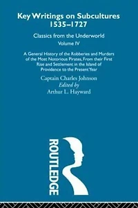 A General History of the Robberies and Murders Most Notorious Pirates - from their first rise settlement Island Providence to present year: Previously published 1726 1927