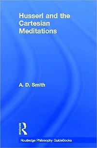 Routledge Philosophy GuideBook to Husserl and the Cartesian Meditations