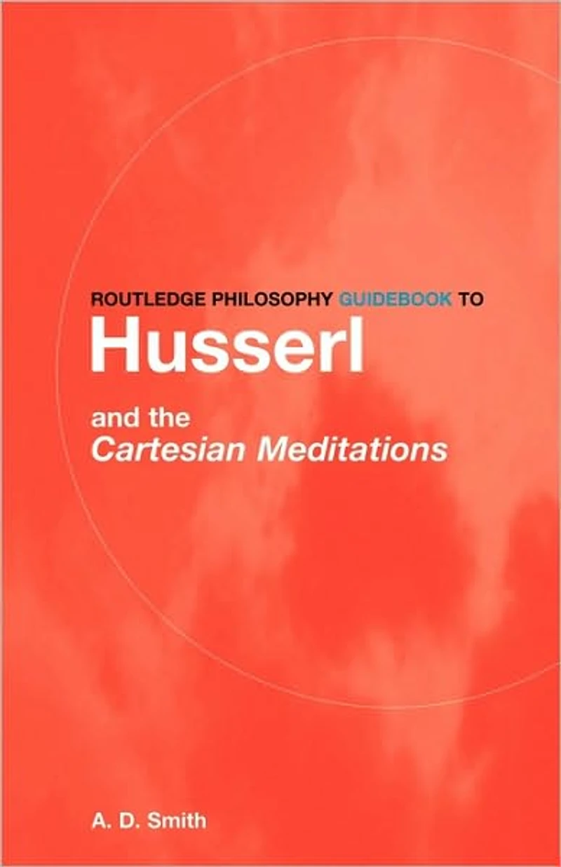 Routledge Philosophy GuideBook to Husserl and the Cartesian Meditations