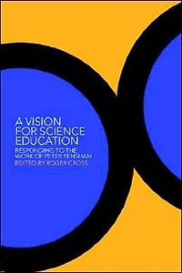 A Vision for Science Education: Responding to Peter Fensham's Work