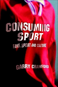 Consuming Sport: Fans, Sport and Culture