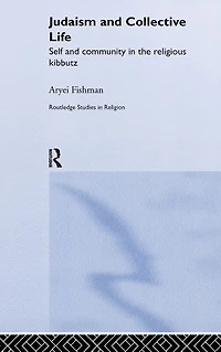 Judaism and Collective Life: Self Community the Religious Kibbutz
