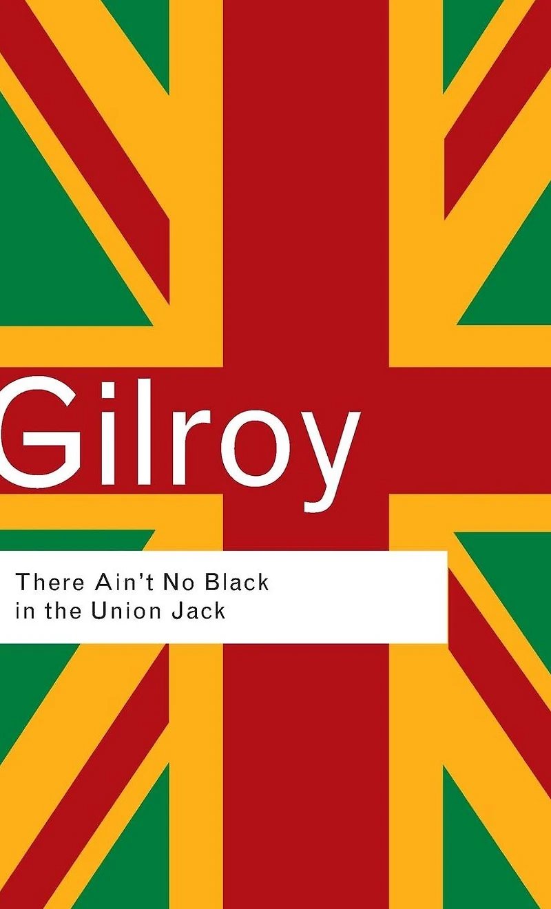 There Ain't No Black The Union Jack: Cultural Politics of Race and Nation