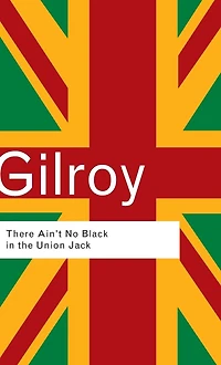 There Ain't No Black The Union Jack: Cultural Politics of Race and Nation
