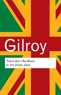 There Ain't No Black The Union Jack: Cultural Politics of Race and Nation