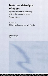 Notational Analysis of Sport: Systems for Better Coaching and Performance Sport