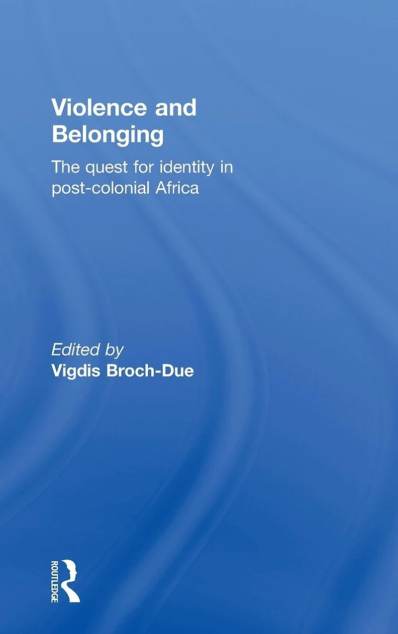 Violence and Belonging: The Quest for Identity Post-Colonial Africa