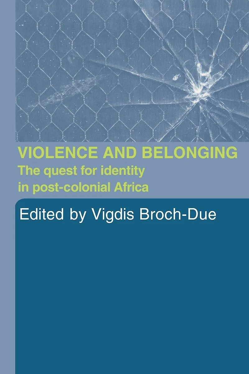 Violence and Belonging: The Quest for Identity Post-Colonial Africa