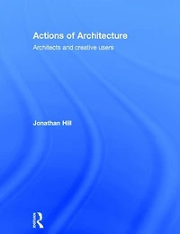 Actions of Architecture: Architects and Creative Users