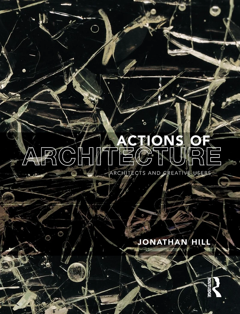 Actions of Architecture: Architects and Creative Users