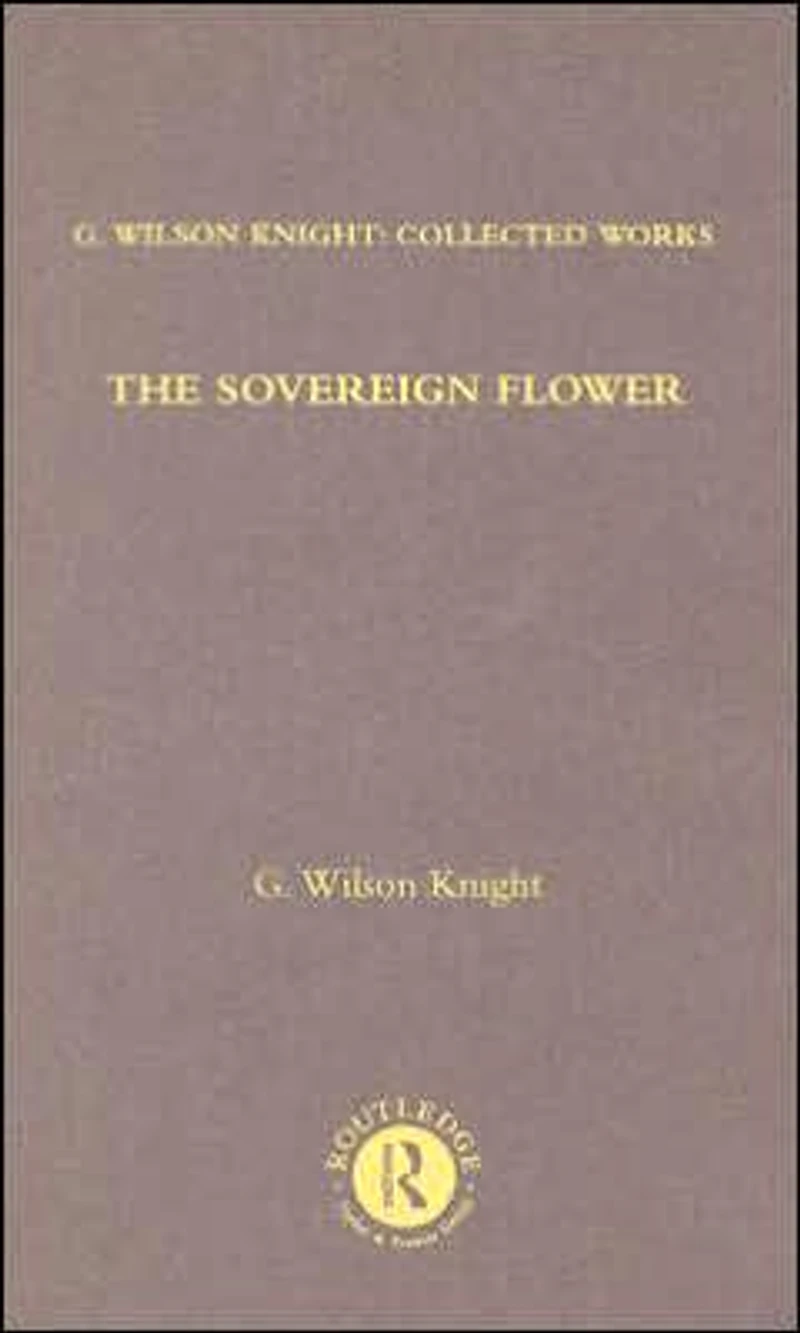 the Sovereign Flower: On Shakespeare as Poet of Royalism Together with Related Essays and Indexes to Earlier Volumes