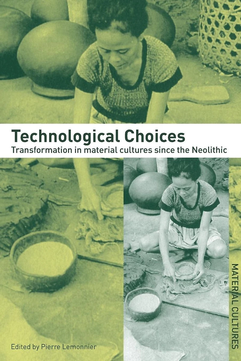 Technological Choices: Transformation Material Cultures Since the Neolithic