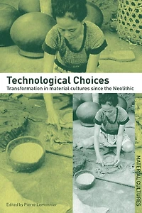 Technological Choices: Transformation Material Cultures Since the Neolithic