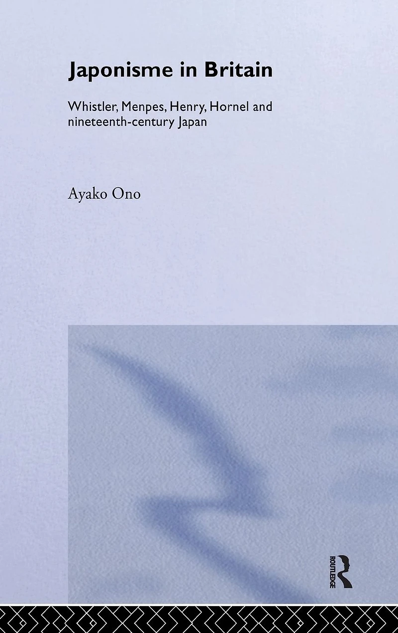 Japonisme Britain: Whistler, Menpes, Henry, Hornel and nineteenth-century Japan