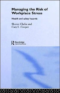 Managing the Risk of Workplace Stress: Health and Safety Hazards