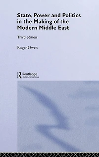 State, Power and Politics the Making of Modern Middle East