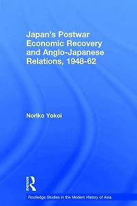 Japan's Postwar Economic Recovery and Anglo-Japanese Relations, 1948-1962