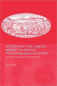 Women and the Labour Market Japan's Industrialising Economy: Textile Industry before Pacific War