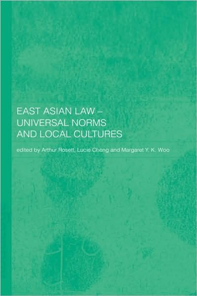 East Asian Law: Universal Norms and Local Cultures