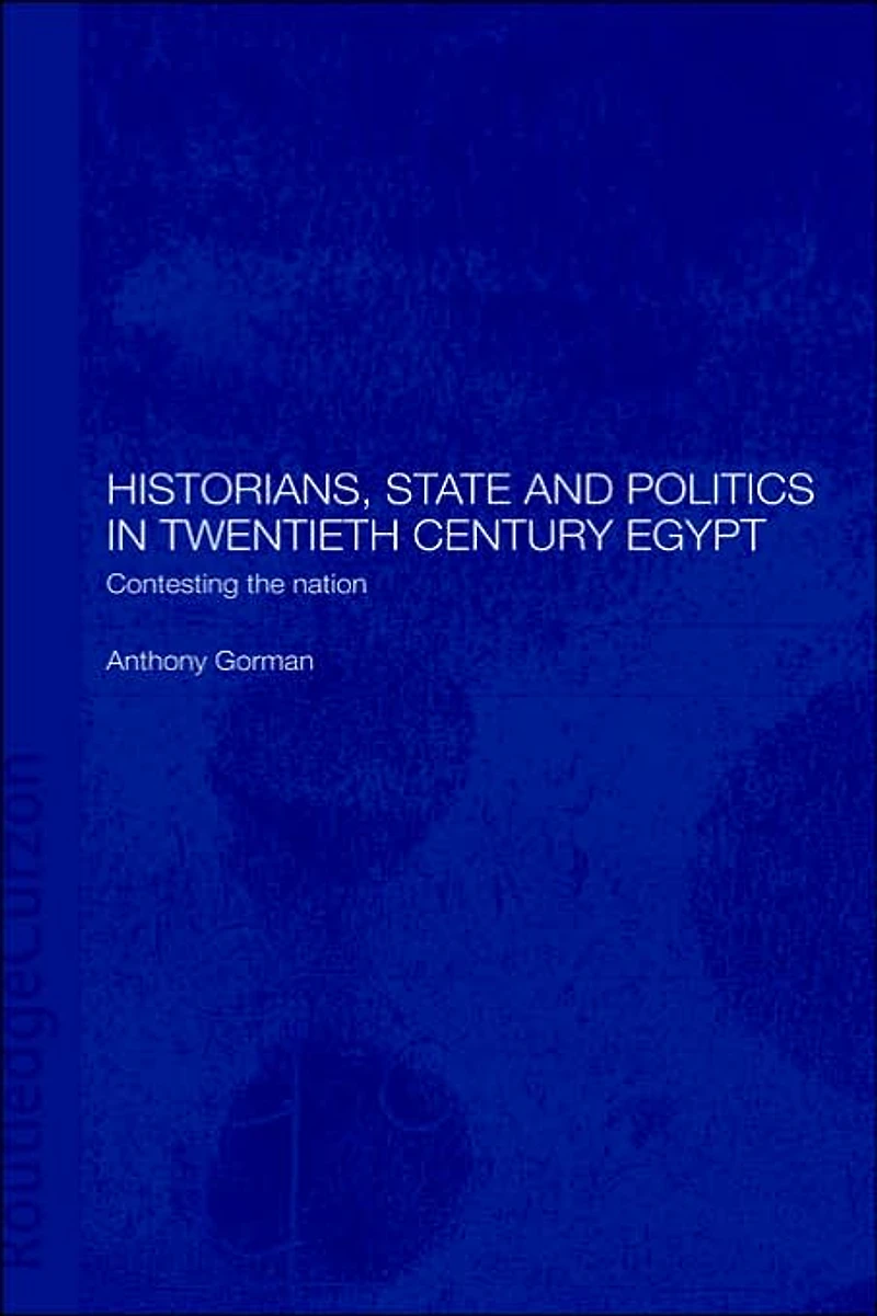 Historians, State and Politics Twentieth Century Egypt: Contesting the Nation