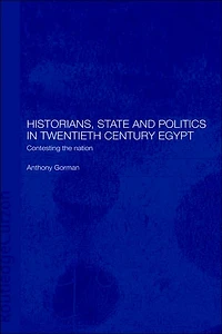 Historians, State and Politics Twentieth Century Egypt: Contesting the Nation