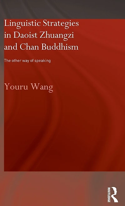 Linguistic Strategies Daoist Zhuangzi and Chan Buddhism: The Other Way of Speaking