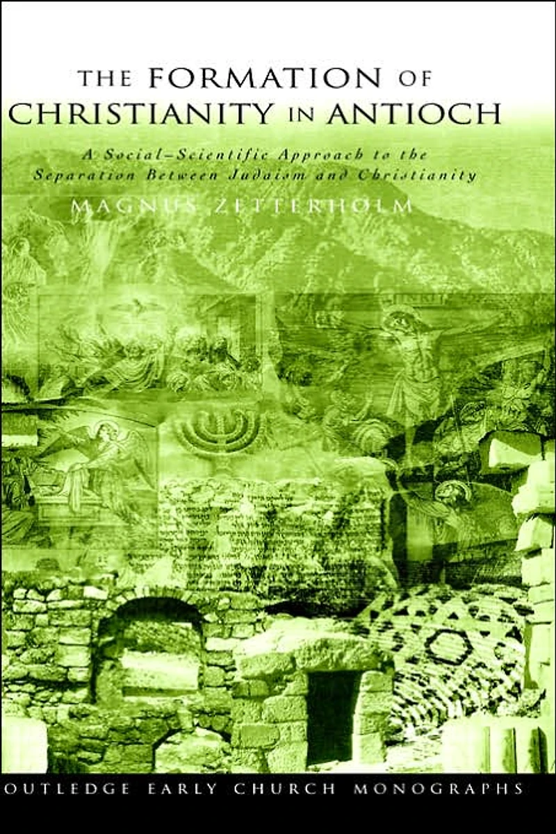 the Formation of Christianity Antioch: A Social-Scientific Approach to Separation between Judaism and