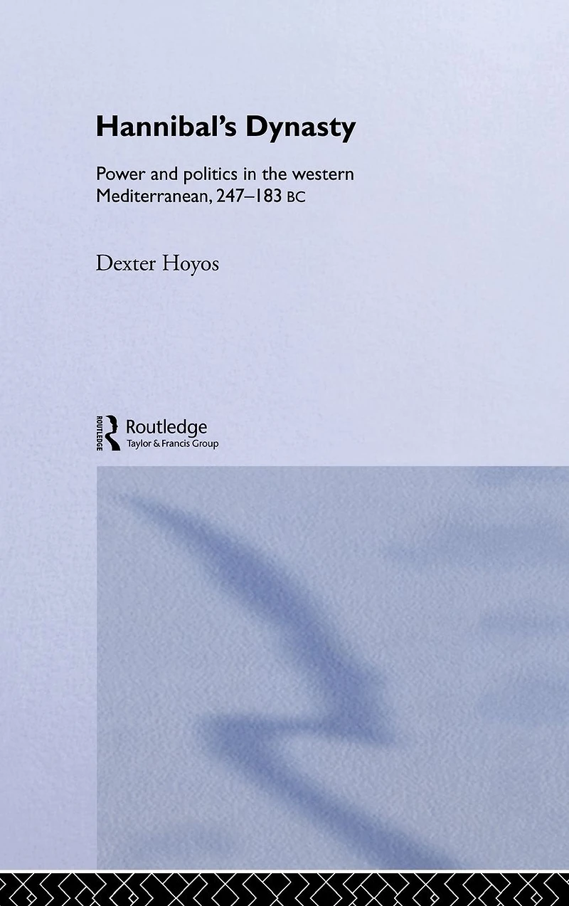 Hannibal's Dynasty: Power and Politics the Western Mediterranean