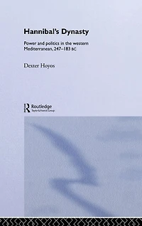 Hannibal's Dynasty: Power and Politics the Western Mediterranean