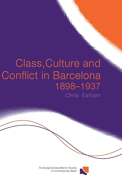 Class, Culture and Conflict in Barcelona, 1898-1937