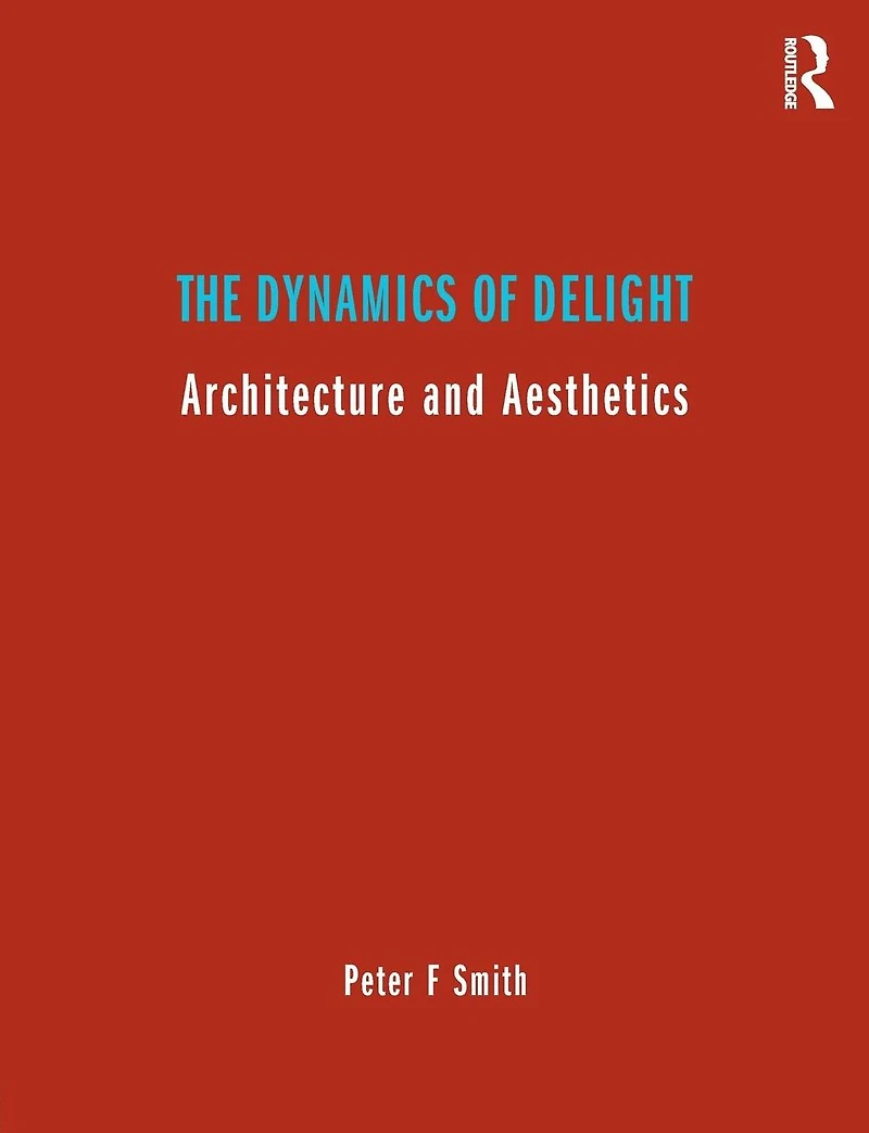 The Dynamics of Delight: Architecture and Aesthetics