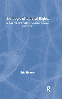 The Logic of Liberal Rights: A Study in the Formal Analysis of Legal Discourse