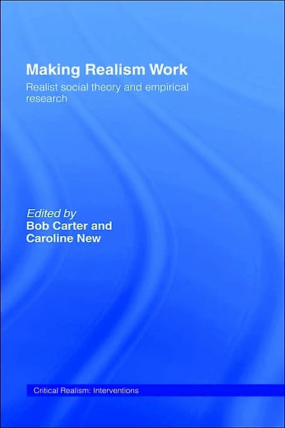 Making Realism Work: Realist Social Theory and Empirical Research