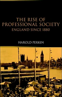 The Rise of Professional Society: England Since 1880