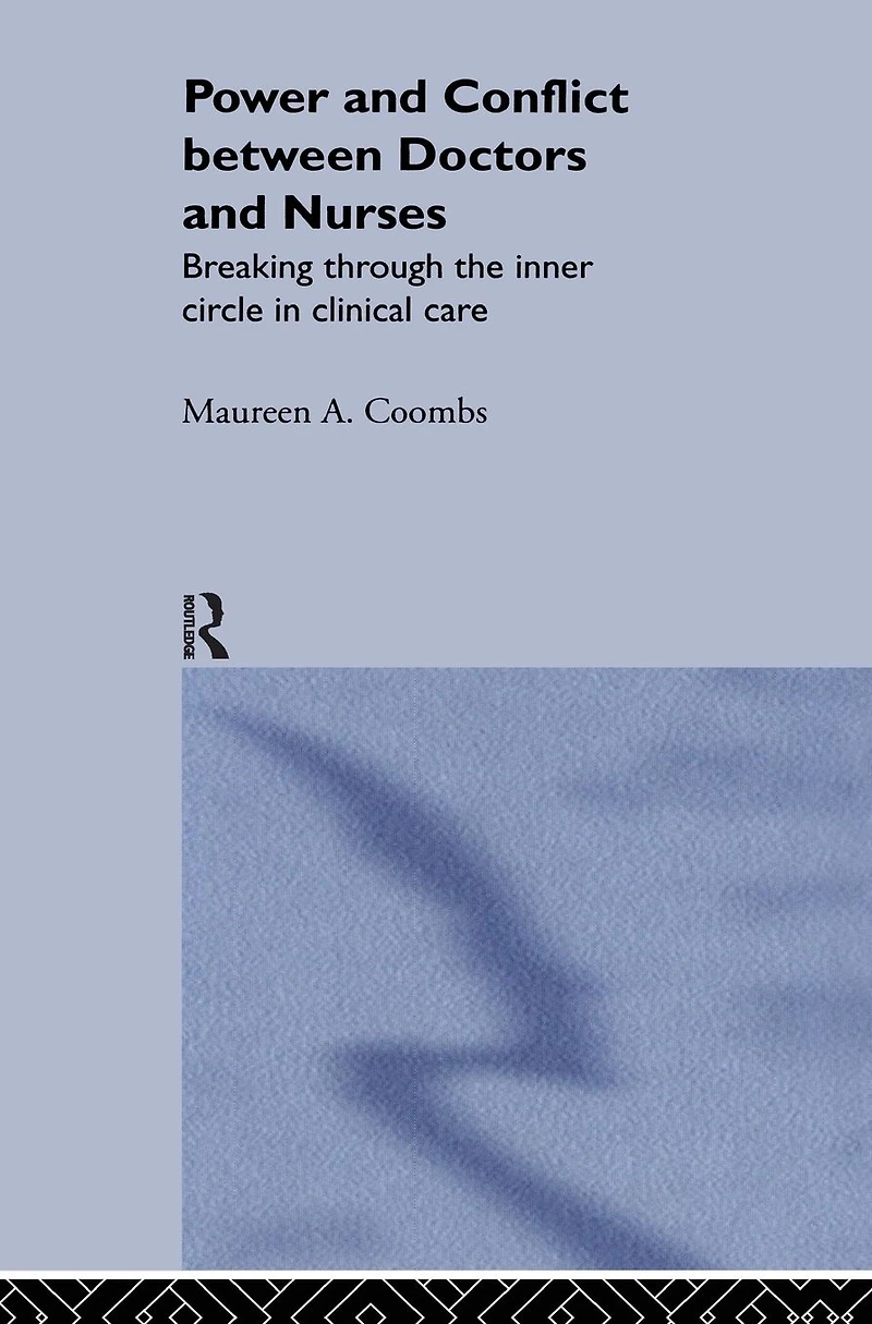 Power and Conflict Between Doctors Nurses: Breaking Through the Inner Circle Clinical Care