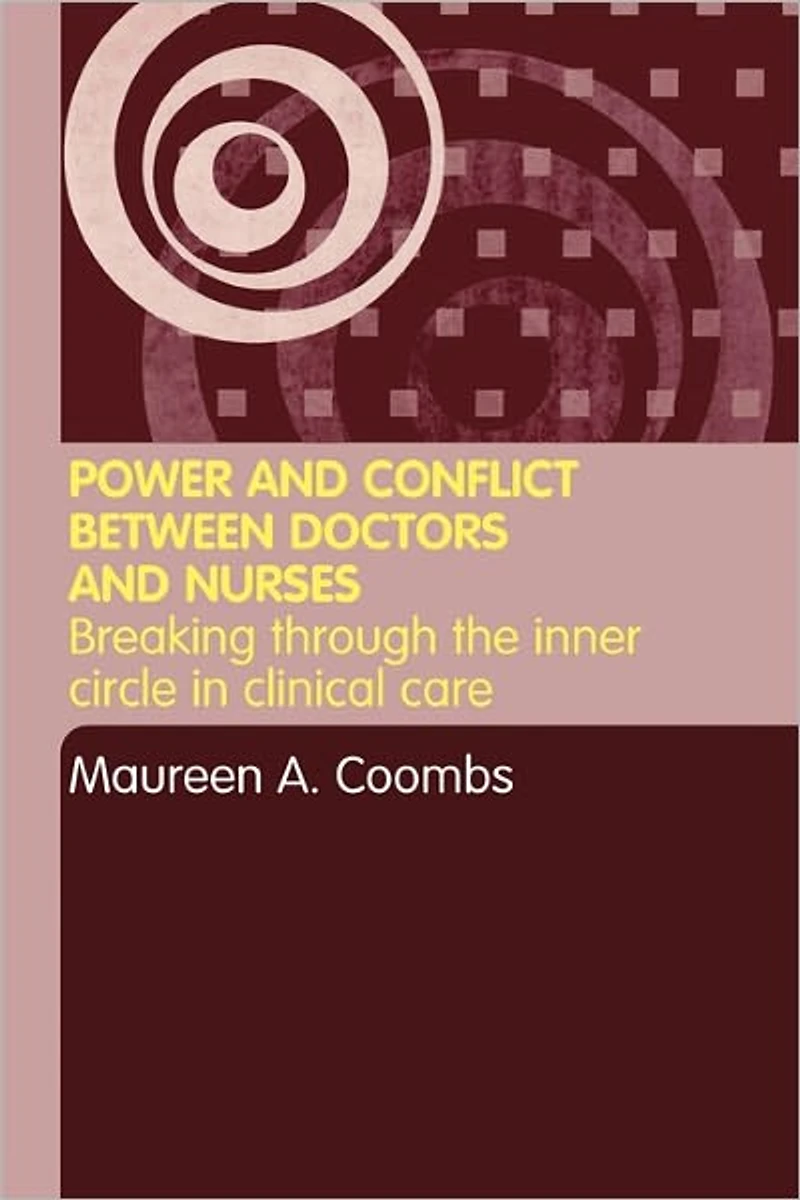 Power and Conflict Between Doctors Nurses: Breaking Through the Inner Circle Clinical Care