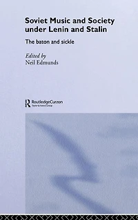 Soviet Music and Society under Lenin Stalin: The Baton Sickle