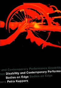 Disability and Contemporary Performance: Bodies on the Edge