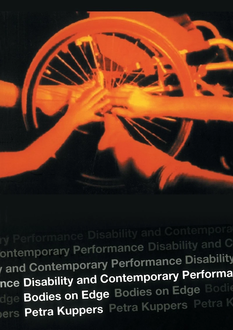 Disability and Contemporary Performance: Bodies on the Edge