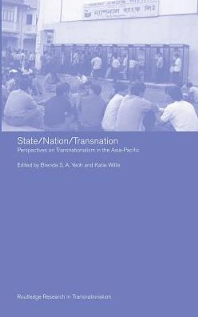 State/Nation/Transnation: Perspectives on Transnationalism the Asia Pacific