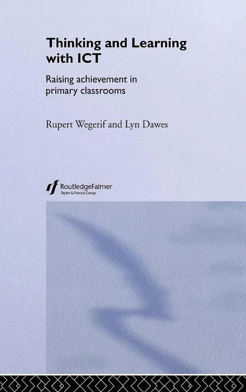 Thinking and Learning with ICT: Raising Achievement Primary Classrooms
