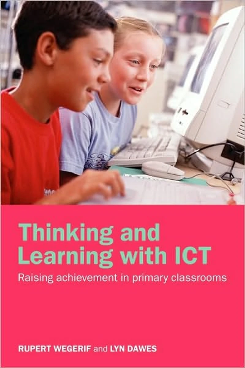 Thinking and Learning with ICT: Raising Achievement Primary Classrooms