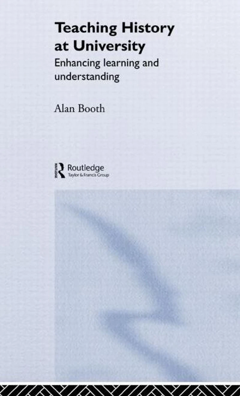 Teaching History at University: Enhancing Learning and Understanding