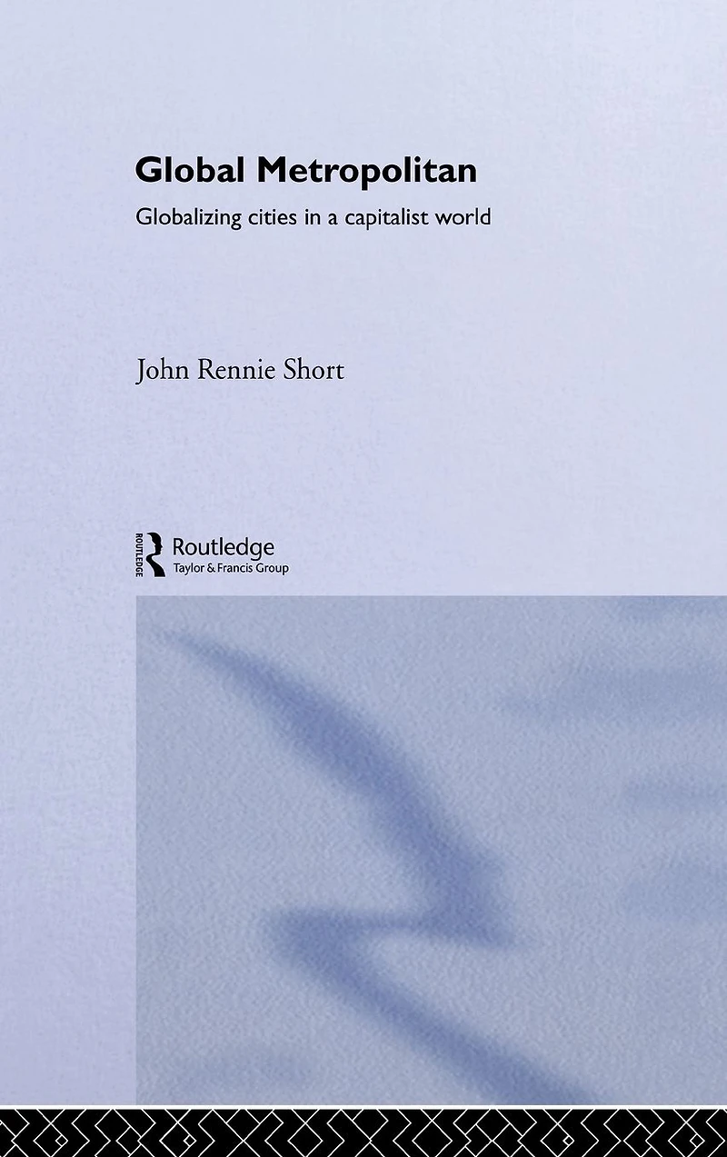 Global Metropolitan: Globalizing Cities a Capitalist World