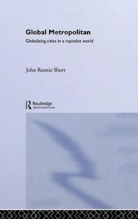 Global Metropolitan: Globalizing Cities a Capitalist World