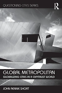 Global Metropolitan: Globalizing Cities a Capitalist World